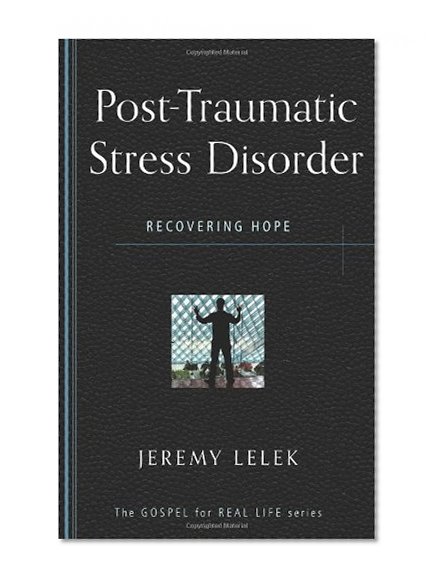 Book Cover Post Traumatic Stress Disorder: Recovering Hope (Gospel for Real Life)