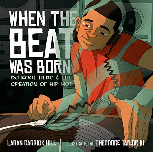 Book Cover When the Beat Was Born: DJ Kool Herc and the Creation of Hip Hop (Coretta Scott King - John Steptoe Award for New Talent)