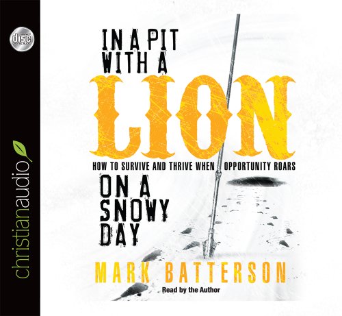 In a Pit With a Lion On a Snowy Day: How to Survive and Thrive When Opportunity Roars