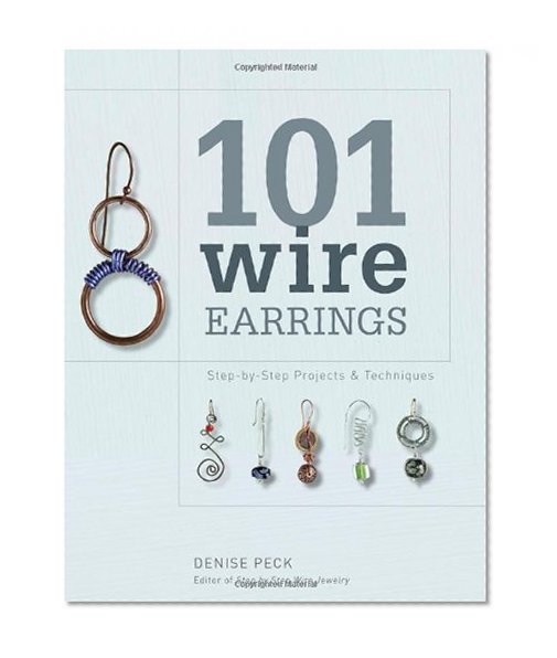 Book Cover 101 Wire Earrings: Step-by-Step Projects & Techniques
