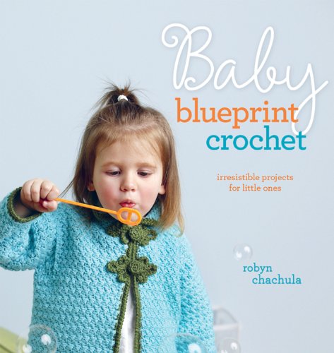 Book Cover Baby Blueprint Crochet: Irresistible Projects for Little Ones