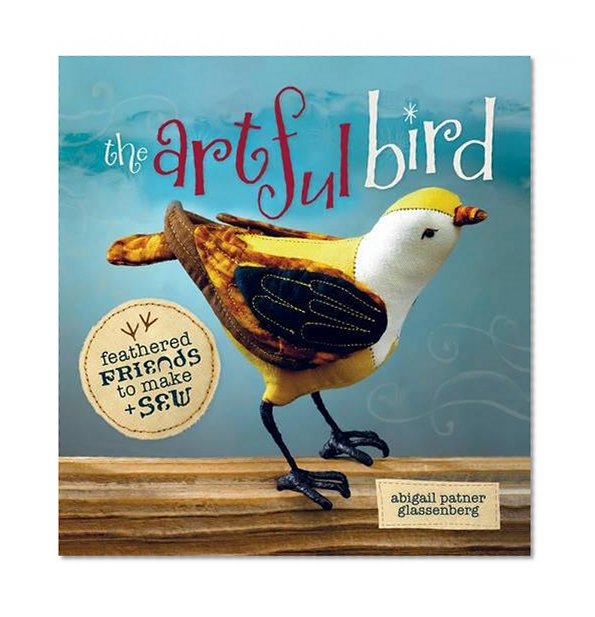 Book Cover The Artful Bird: Feathered Friends to Make and Sew