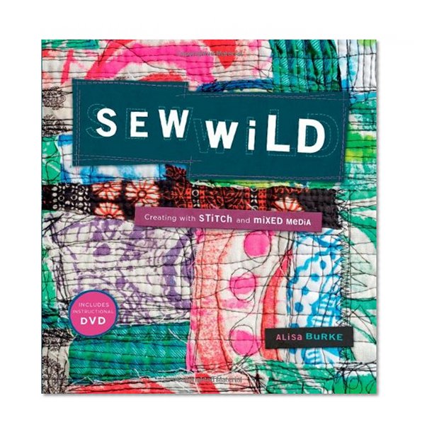 Book Cover Sew Wild: Creating With Stitch and Mixed Media