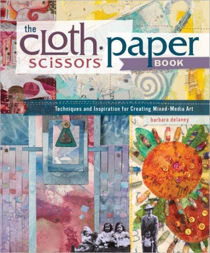 Book Cover The Cloth Paper Scissors Book: Techniques and Inspiration for Creating Mixed-Media Art