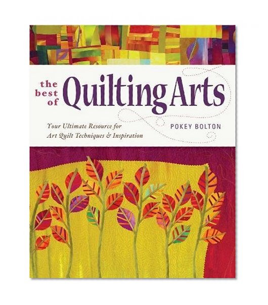 Book Cover The Best of Quilting Arts: Your Ultimate Resource for Art Quilt Techniques and Inspiration