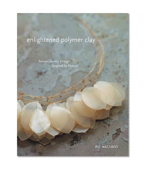 Book Cover Enlightened Polymer Clay: Artisan Jewelry Designs Inspired by Nature