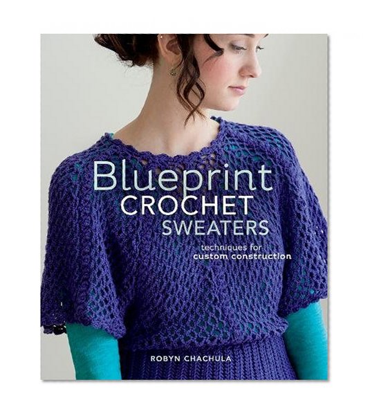 Book Cover Blueprint Crochet Sweaters: Techniques for Custom Construction