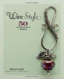 Wire Style: 50 Unique Jewelry Designs