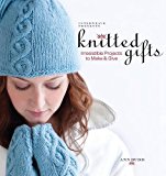 Interweave Presents Knitted Gifts: Irresistible Projects to Make and Give