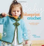 Baby Blueprint Crochet: Irresistible Projects for Little Ones
