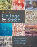 Print with Collage and Stitch: Techniques for Mixed-Media Printmaking