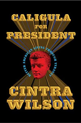 Book Cover Caligula for President: Better American Living Through Tyranny
