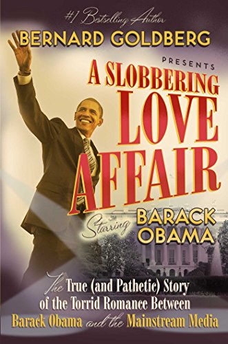 Book Cover A Slobbering Love Affair: The True (And Pathetic) Story of the Torrid Romance Between Barack Obama and the Mainstream Media