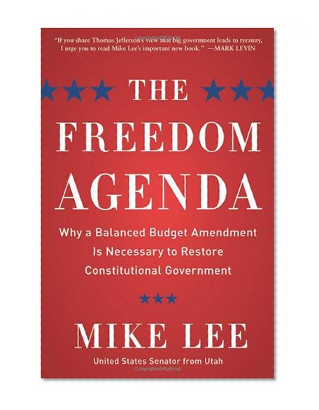 Book Cover The Freedom Agenda: Why a Balanced Budget Amendment is Necessary to Restore Constitutional Government