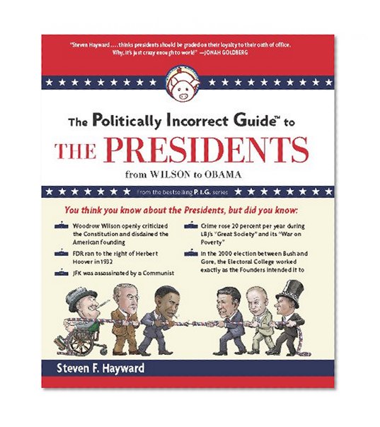 Book Cover The Politically Incorrect Guide to the Presidents: From Wilson to Obama (Politically Incorrect Guides (Paperback))