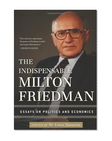 Book Cover The Indispensable Milton Friedman: Essays on Politics and Economics