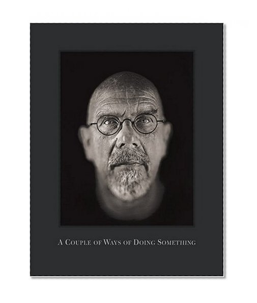 Book Cover Chuck Close: A Couple of Ways of Doing Something
