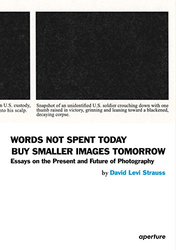 Book Cover Words Not Spent Today Buy Smaller Images Tomorrow: Essays on the Present and Future of Photography (Aperture)
