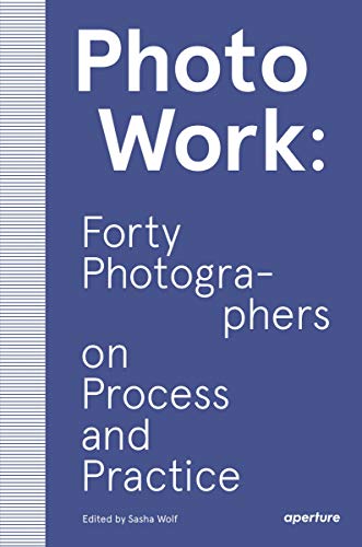 Book Cover PhotoWork: Forty Photographers on Process and Practice