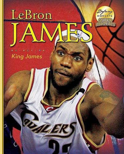 Lebron James: I Love Challenges! (Defining Moments: Super Athletes)