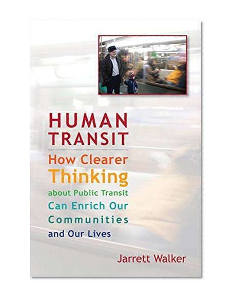Book Cover Human Transit: How Clearer Thinking about Public Transit Can Enrich Our Communities and Our Lives