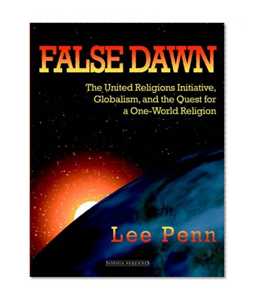 Book Cover False Dawn: The United Religions Initiative, Globalism, and the Quest for a One-World Religion