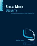 Social Media Security: Leveraging Social Networking While Mitigating Risk