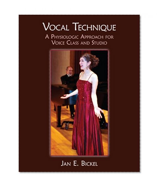 Vocal Technique: A Physiological Approach for Voice Class and Studio