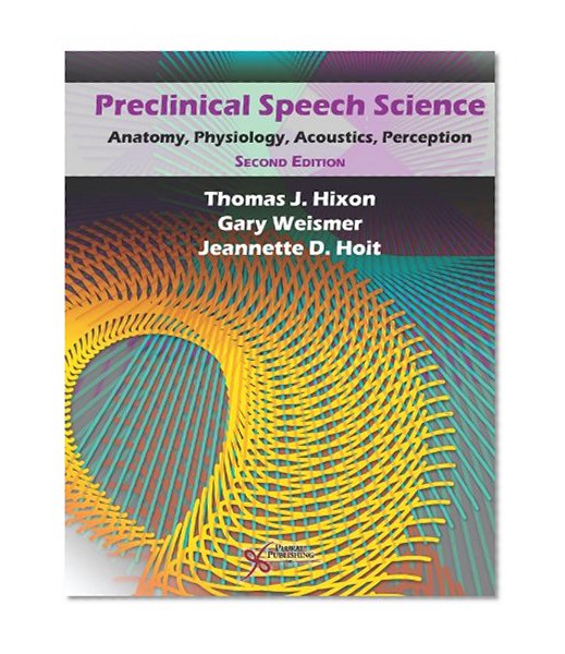 Book Cover Preclinical Speech Science: Anatomy, Physiology, Acoustics, and Perception, Second Edition