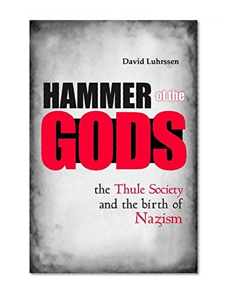 Book Cover Hammer of the Gods: The Thule Society and the Birth of Nazism
