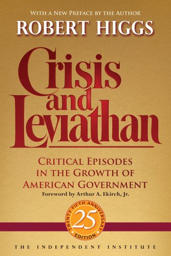 Book Cover Crisis and Leviathan: Critical Episodes in the Growth of American Government, 25th Anniversary Edition (Independent Studies in Political Economy)