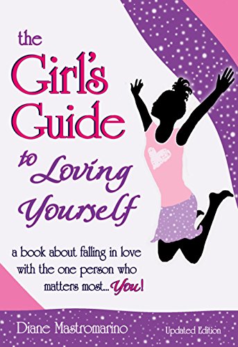 Book Cover The Girl's Guide to Loving Yourself: a book about falling in love with the one person who matters most... you!