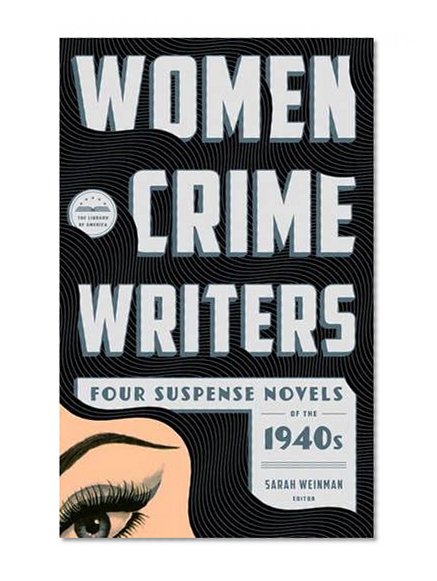 Book Cover Women Crime Writers: Four Suspense Novels of the 1940s: Laura / The Horizontal Man / In a Lonely Place / The Blank Wall (Library of America)