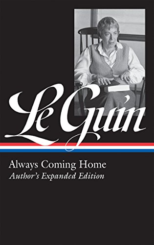 Book Cover Ursula K. Le Guin: Always Coming Home (Loa #315): Author's Expanded Edition: 4 (Library of America Ursula K. Le Guin Edition)