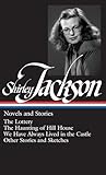 Shirley Jackson: Novels and Stories (The Lottery / The Haunting of Hill House / We Have Always Lived in the Castle)
