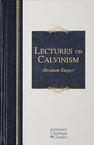 Book Cover Lectures on Calvinism: The Stone Lectures of 1898 (Hendrickson Christian Classics)