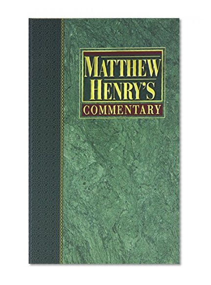 Matthew Henry's Commentary on the Whole Bible: New Modern Edition [6 volume - Set]