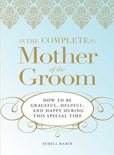 Book Cover The Complete Mother of the Groom: How to be Graceful, Helpful and Happy During This Special Time