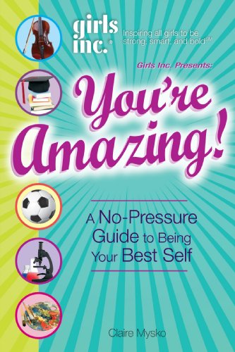 Book Cover Girls Inc. Presents: You're Amazing!: A No-Pressure Guide to Being Your Best Self