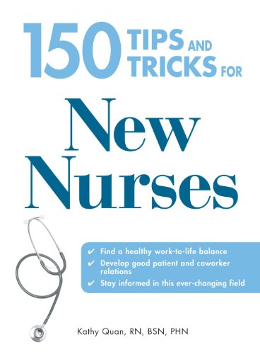 Book Cover 150 Tips and Tricks for New Nurses: Balance a hectic schedule and get the sleep you need…Avoid illness and stay positive…Continue your education and keep up with medical advances