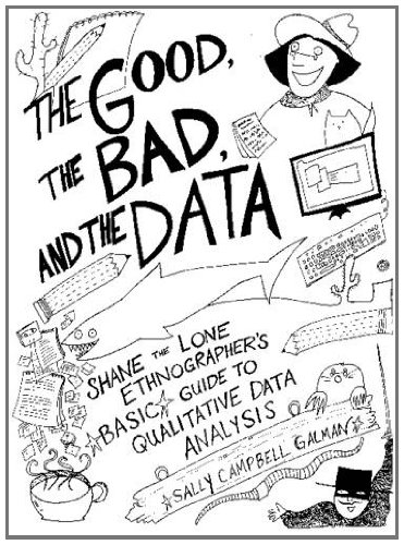 Book Cover Good, the Bad, and the Data: Shane the Lone Ethnographerâ€™s Basic Guide to Qualitative Data Analysis