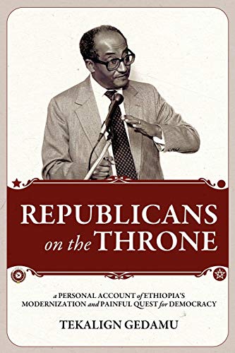 Book Cover Republicans on the Throne: A Personal Account of Ethiopia's Modernization and Painful Quest for Democracy