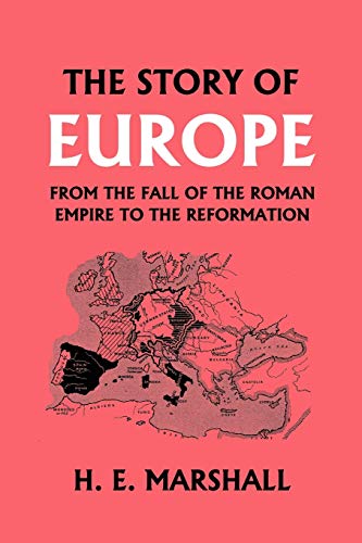 Book Cover The Story of Europe from the Fall of the Roman Empire to the Reformation (Yesterday's Classics)