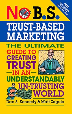 Book Cover No B.S. Trust Based Marketing: The Ultimate Guide to Creating Trust in an Understandibly Un-trusting World