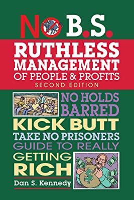 Book Cover No B.S. Ruthless Management of People and Profits: No Holds Barred, Kick Butt, Take-No-Prisoners Guide to Really Getting Rich