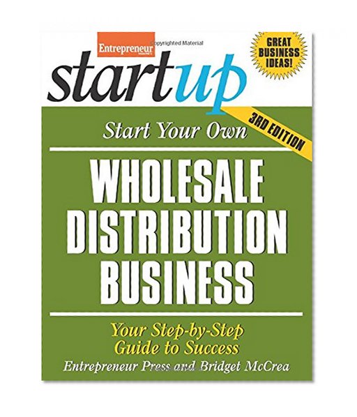 Book Cover Start Your Own Wholesale Distribution Business: Your Step-By-Step Guide to Success (StartUp Series)