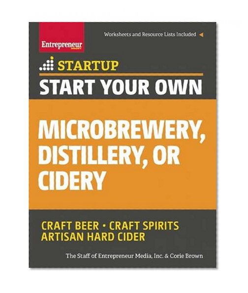 Book Cover Start Your Own Microbrewery, Distillery, or Cidery: Your Step-By-Step Guide to Success (StartUp Series)