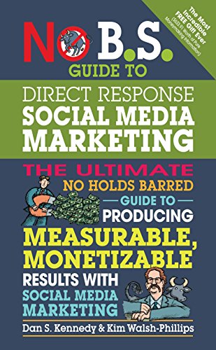 Book Cover No B.S. Guide to Direct Response Social Media Marketing: The Ultimate No Holds Barred Guide to Producing Measurable, Monetizable Results with Social Media Marketing