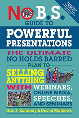 Book Cover No B.S. Guide to Powerful Presentations: The Ultimate No Holds Barred Plan to Sell Anything with Webinars, Online Media, Speeches, and Seminars