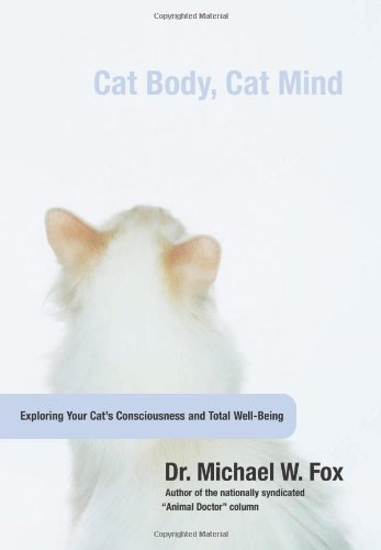 Cat Body, Cat Mind: Exploring Your Cat's Consciousness and Total Well-Being